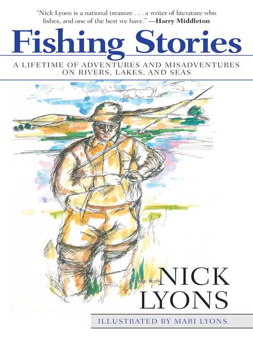 Title details for Fishing Stories: a Lifetime of Adventures and Misadventures on Rivers, Lakes, and Seas by Nick Lyons - Available